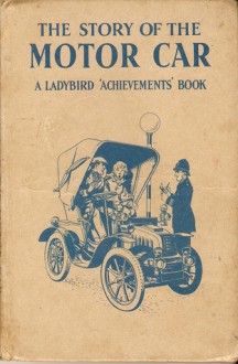 The Story of the Motor Car (A Ladybird Achievements Book) - Robert Ayton