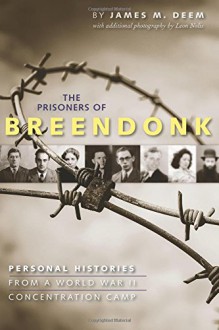 The Prisoners of Breendonk: Personal Histories from a World War II Concentration Camp - James M. Deem