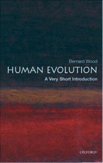 Human Evolution: A Very Short Introduction (Very Short Introductions) - Bernard Wood