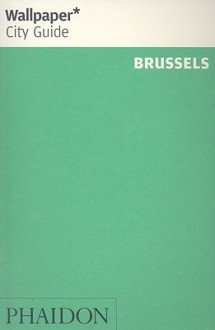 Wallpaper City Guide: Brussels ("Wallpaper*" City Guides) - Wallpaper Magazine, Wallpaper Magazine