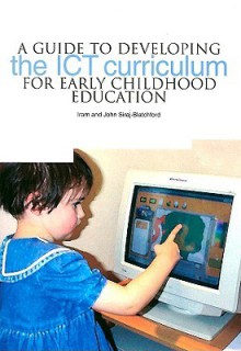 A Guide to Developing the ICT Curriculum for Early Childhood Education - Iram Siraj-Blatchford