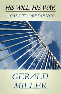 His Will, His Way: A Call to Obedience - Gerald Miller