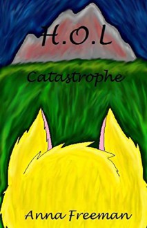 H.O.L: Catastrophe (The H.O.L Series) (Volume 3) - Anna Freeman