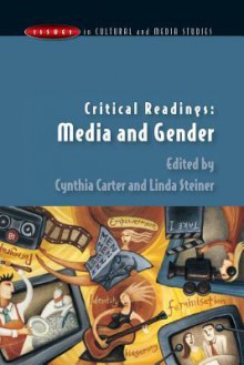 Critical Readings: Media and Gender - Cynthia Carter, Linda Steiner