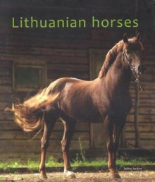 Lithuanian Horses - Mindaugas Bertašius, Mindaugas Bertašius, Vida Girininkiene, Libertas Klimka