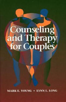 Counseling and Therapy for Couples (Paper Version) - Mark E. Young, Lynn L. Long