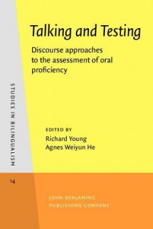 Talking and Testing: Discourse Approaches to the Assessment of Oral Proficiency - Richard Young