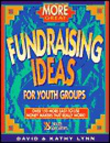 More Great Fundraising Ideas for Youth Ministry: Over 150 More Easy-To-Use Money-Makers That Really Work - David Lynn, Kathy Lynn