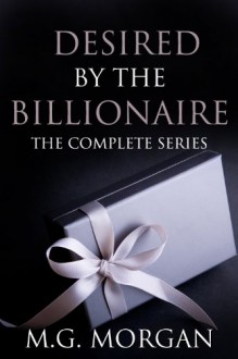 Desired by the Billionaire Box set 1-4 (Desired by the Billionaire, #1) - M.G. Morgan