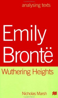 Emily Brontë: Wuthering Heights (Analysing Texts) - Nicholas Marsh