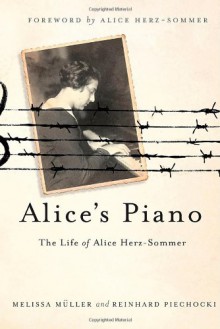 Alice's Piano: The Life of Alice Herz-Sommer - 'Melissa Müller', 'Reinhard Piechocki'