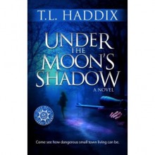 Under the Moon's Shadow - T.L. Haddix