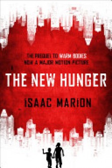 The New Hunger (Warm Bodies, #0.5) - Isaac Marion