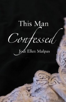 This Man Confessed - Jodi Ellen Malpas