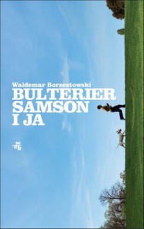 Bulterier Samson i ja - Waldemar Borzestowski