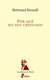 Por qué no soy cristiano y otros ensayos - Bertrand Russell, Josefina Martínez Alinari