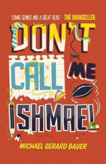 Don't Call Me Ishmael! - Michael Gerard Bauer