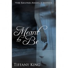 Meant to Be (The Saving Angels, #1) - Tiffany King