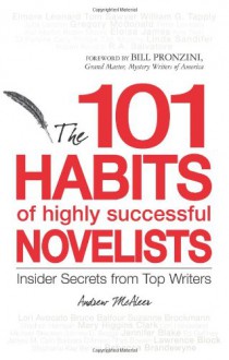 101 Habits of Highly Successful Novelists: Insider Secrets from Top Writers - Andrew McAleer