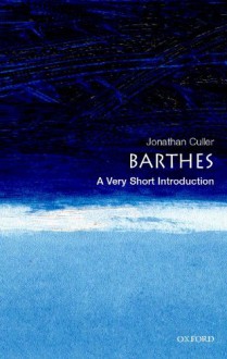 Barthes: A Very Short Introduction - Jonathan Culler