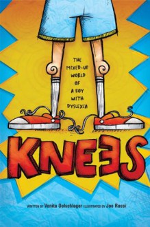 Knees: The mixed up world of a boy with dyslexia - Vanita Oelschlager,Joe Rossi