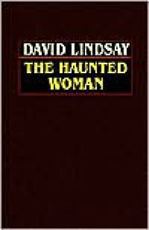 The Haunted Woman - David Lindsay