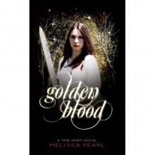 Golden Blood (Time Spirit Trilogy, #1) - Melissa Pearl