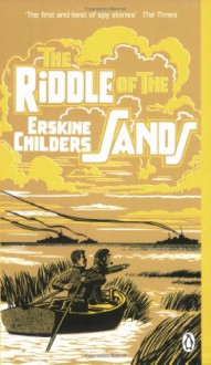 The Riddle of the Sands: A Record of Secret Service - Erskine Childers