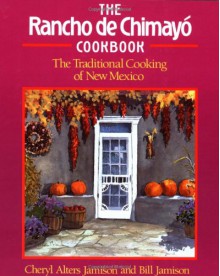 The Rancho de Chimayo Cookbook: The Traditional Cooking of New Mexico - Cheryl Alters Jamison