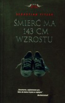 Śmierć ma 143 cm wzrostu - Sebastian Fitzek