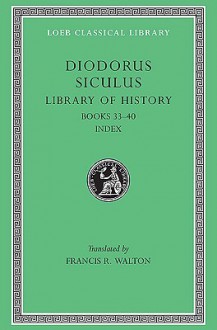 Library of History, Volume XII: Fragments of Books 33-40 - Diodorus Siculus, Francis R. Walton, Russel M. Geer