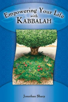 Empowering Your Life with Kabbalah - Jonathan Sharp