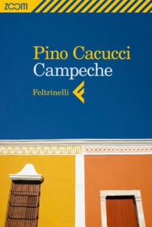 Campeche - Pino Cacucci