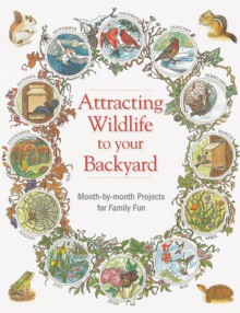 Attracting Wildlife: Projects, activities & tips for luring birds, bees, bullfrogs and other interesting creatures into your backyard - Marcus Schneck