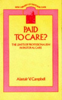 Paid to Care? (New Library of Pastoral Care) - Alastair V. Campbell