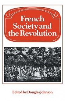 French Society and the Revolution - Douglas Johnson