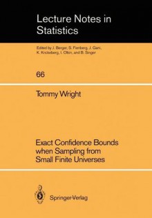 Exact Confidence Bounds When Sampling from Small Finite Universes: An Easy Reference Based on the Hypergeometric Distribution - Tommy Wright, Ingram Olkin, J. Gani, Stephen E. Fienberg, K. Krickeberg, S. Fienberg, B. Singer, I. Olkin, J.O. Berger, J. Berger