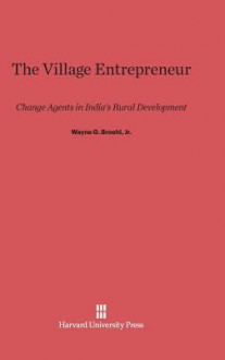 The Village Entrepreneur - Wayne G. Broehl Jr.