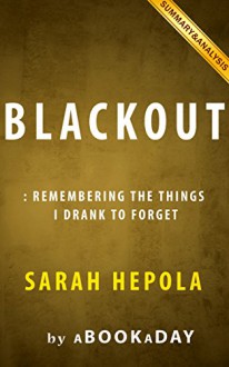 Blackout: : Remembering the things I drank to forget by Sarah Hepola | Summary & Analysis - aBookaDay, Blackout