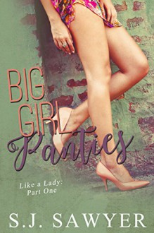 Big Girl Panties: #One Like a Lady Series - S.J. Sawyer