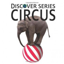 Circus: Discover Series Picture Book for Children - Xist Publishing