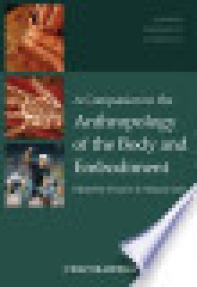 A Companion to the Anthropology of the Body and Embodiment - Frances E. Mascia-Lees