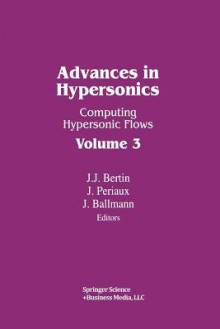 Advances in Hypersonics: Computing Hypersonic Flows Volume 3 - BERTIN, PERIAUX, BALLMANN