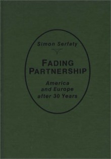 Fading Partnership, America and Europe After Thirty Years - Simon Serfaty