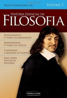 História Essencial da Filosofia Vl 3 (Portuguese Edition) - Paulo Ghiraldelli Jr.