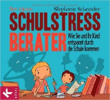 Der kleine Schulstress-Berater: Wie Sie und Ihr Kind entspannt durch die Schule kommen ( 26. Mai 2014 ) - Stephanie Schneider