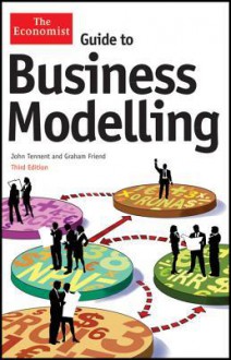 Guide to Business Modelling (The Economist) - John Tennent, Graham Friend