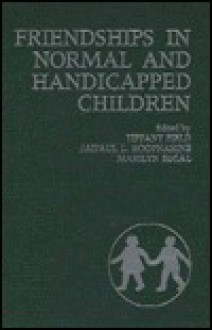 Friendships in Normal and Handicapped Children - Tiffany Field, Jaipaul L. Roopnarine, Marilyn Segal