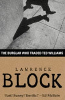 The Burglar Who Traded Ted Williams (Bernie Rhodenbarr Mystery) - Lawrence Block