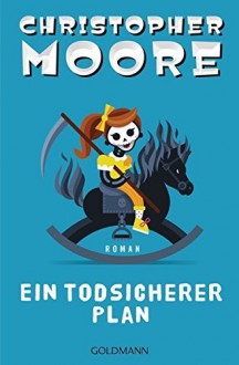 Ein todsicherer Plan: Roman (German Edition) - Christopher Moore, Jörn Ingwersen